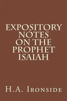 Expository Notes on The Prophet Isaiah, Paperback/H. a. Ironside