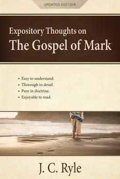 Expository Thoughts on the Gospel of Mark: A Commentary, Paperback/J. C. Ryle