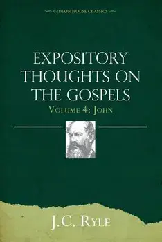 Expository Thoughts on the Gospels Volume 4: John, Paperback/J. C. Ryle