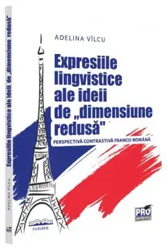 Expresiile lingvistice ale ideii de "dimensiune redusa". Perspectiva contrastiva franco-romana/Adelina Vilcu