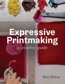 Expressive Printmaking. A creative guide, Paperback/Mary Dalton
