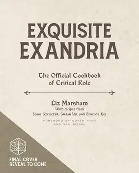 Exquisite Exandria: The Official Cookbook of Critical Role, Hardcover/Liz Marsham
