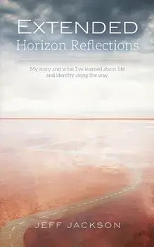 Extended Horizon Reflections: My story and what I've learned about life and identity along the way, Paperback/Jeff Jackson