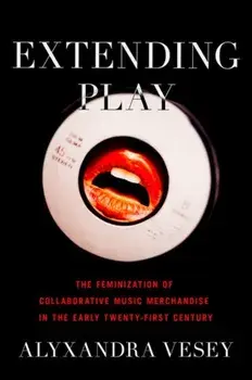Extending Play. The Feminization of Collaborative Music Merchandise in the Early Twenty-First Century, Paperback/***