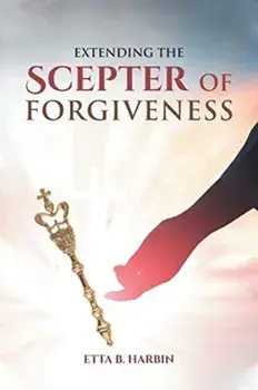 Extending The Scepter Of Forgiveness, Paperback/Etta B. Harbin