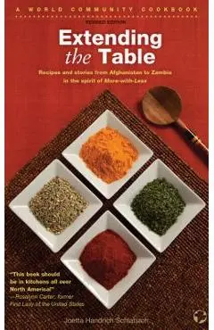 Extending the Table: Recipes and Stories from Afghanistan to Zambia in the Spirit of More-With-Less - Joetta Handrich Schlabach