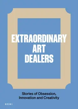 Extraordinary Art Dealers. Stories of Obsession, Innovation and Creativity, Hardback/Catherine Ingram
