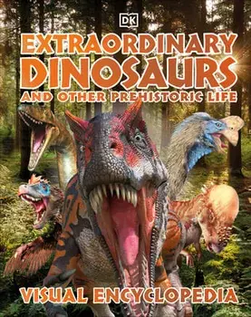 Extraordinary Dinosaurs and Other Prehistoric Life Visual Encyclopedia, Hardcover/Dk