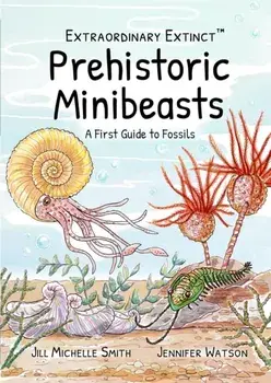 Extraordinary Extinct (TM) Prehistoric Minibeasts. A First Guide to Fossils, Paperback/Jennifer Watson