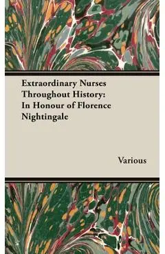 Extraordinary Nurses Throughout History;In Honour of Florence Nightingale - Various