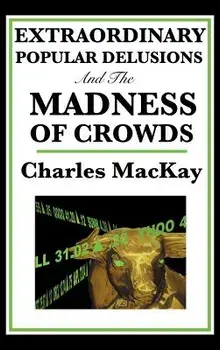 Extraordinary Popular Delusions and the Madness of Crowds, Hardcover/Charles MacKay