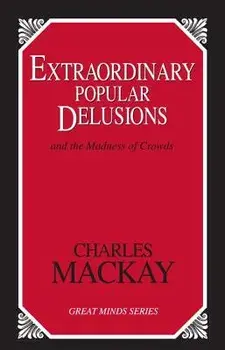 Extraordinary Popular Delusions: And the Madness of Crowds, Paperback/Charles MacKay