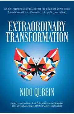 Extraordinary Transformation: An Entrepreneurial Blueprint for Leaders Who Seek Transformational Growth in Any Organization Proven Lessons on How a - Nido Qubein