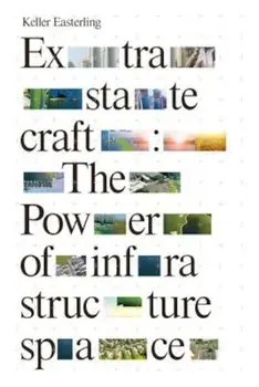 Extrastatecraft: The Power of Infrastructure Space, Paperback/Keller Easterling