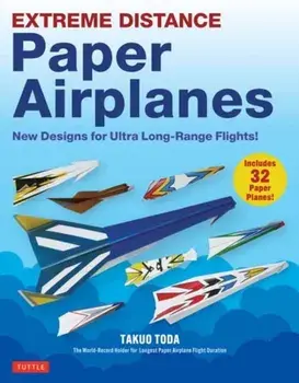 Extreme Distance Paper Airplanes. New Designs for Ultra Long-Range Flights! (Includes 32 Tear-Out Paper Planes), Paperback/Takuo Toda