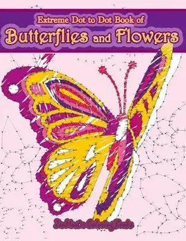 Extreme Dot to Dot Book of Butterflies and Flowers: Connect the Dots Book for Adults with Butterflies and Flowers for Ultimate Relaxation and Stress R, Paperback/Zenmaster Coloring Books