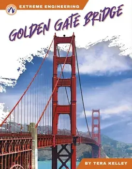 Extreme Engineering: Golden Gate Bridge, Hardback/Tera Kelley