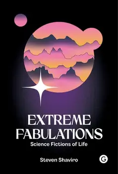 Extreme Fabulations: Science Fictions of Life, Hardcover/Steven Shaviro