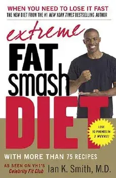 Extreme Fat Smash Diet: With More Than 75 Recipes, Paperback/Ian K. Smith
