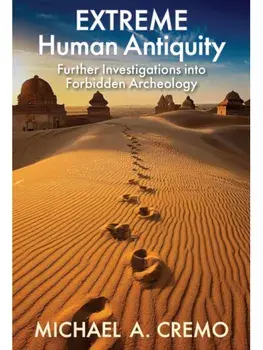 Extreme Human Antiquity. Further Investigations Into Forbidden Archeology, Hardback/Michael A. Cremo
