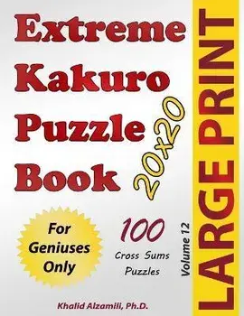 Extreme Kakuro Puzzle Book: 100 Large Print Cross Sums (20x20) Puzzles: For Geniuses Only, Paperback/Khalid Alzamili