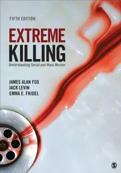 Extreme Killing. Understanding Serial and Mass Murder, 5 Revised edition, Paperback/Emma E. Fridel