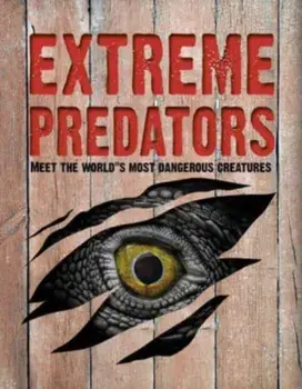 Extreme Predators. Meet the World's Most Dangerous Animals, Paperback/John Allan