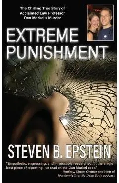 Extreme Punishment: The Chilling True Story of Acclaimed Law Professor Dan Markel's Murder - Steven B. Epstein