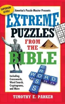 Extreme Puzzles from the Bible: Including Crosswords, Word Search, Cryptograms, and More, Paperback/Timothy E. Parker