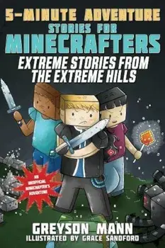 Extreme Stories from the Extreme Hills: 5-Minute Adventure Stories for Minecrafters, Paperback/Greyson Mann
