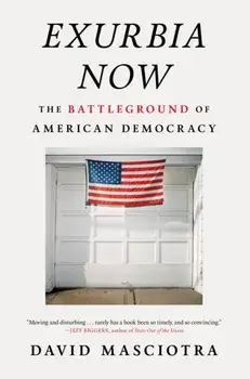 Exurbia Now. The Battleground of American Democracy, Hardback/David Masciotra
