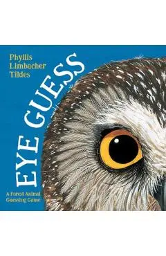 Eye Guess: A Forest Animal Guessing Game - Phyllis Limbacher Tildes