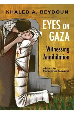 Eyes on Gaza - Khaled A. Beydoun
