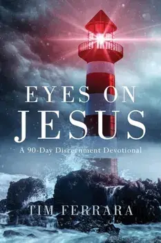 Eyes On Jesus: A 90-Day Discernment Devotional, Paperback/Tim Ferrara