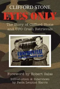 Eyes Only: The Story of Clifford Stone and UFO Crash Retrievals, Paperback/Clifford Stone