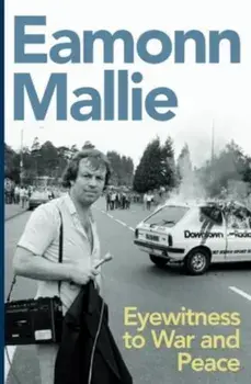 Eyewitness to War and Peace, Paperback/Eamonn Mallie