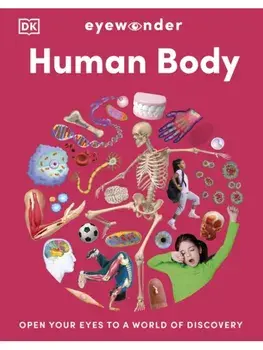Eyewonder Human Body. Open Your Eyes to a World of Discovery, Hardback/DK
