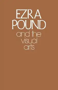 Ezra Pound and the Visual Arts, Paperback/Ezra Pound