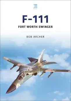F-111. Fort Worth Swinger, Paperback/Bob Archer