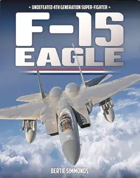 F-15 Eagle. Undefeated 4th Generatin Super-Fighter, Hardback/Bertie Simmonds