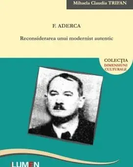 F. Aderca. Reconsiderarea unui modernist autentic/Mihaela Claudia Trifan