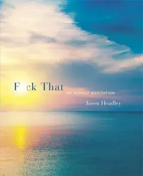 F*ck That. An Honest Meditation, Hardback/Jason Headley