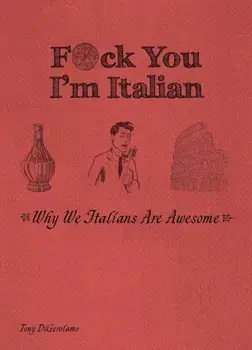 F*ck You, I'm Italian. Why We Italians are Awesome, Reissue ed., Paperback/Tony DiGerolamo