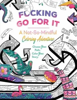 F*cking Go For It. A Not-So-Mindful Coloring Adventure, Paperback/Erin Kwong