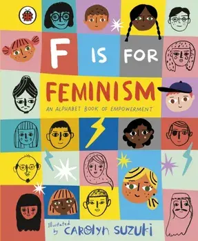 F is for Feminism: An Alphabet Book of Empowerment, Hardback/***