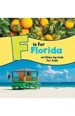 F Is for Florida: Written by Kids for Kids - Boys And Girls Clubs Of Central Florida
