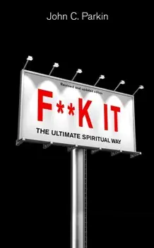 F**k It (Revised and Updated Edition). The Ultimate Spiritual Way, Paperback/John Parkin