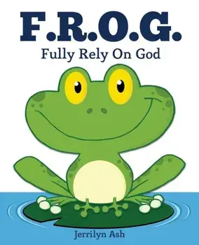 F.R.O.G.: Fully Rely on God, Paperback/Jerrilyn Ash