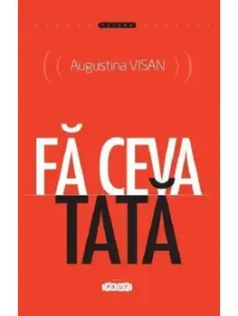 Fa ceva tata/Augustina Visan