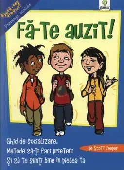 Fa-te auzit! Ghid de socializare. Metode sa-ti faci prieteni si sa te simti bine in pielea ta/***
